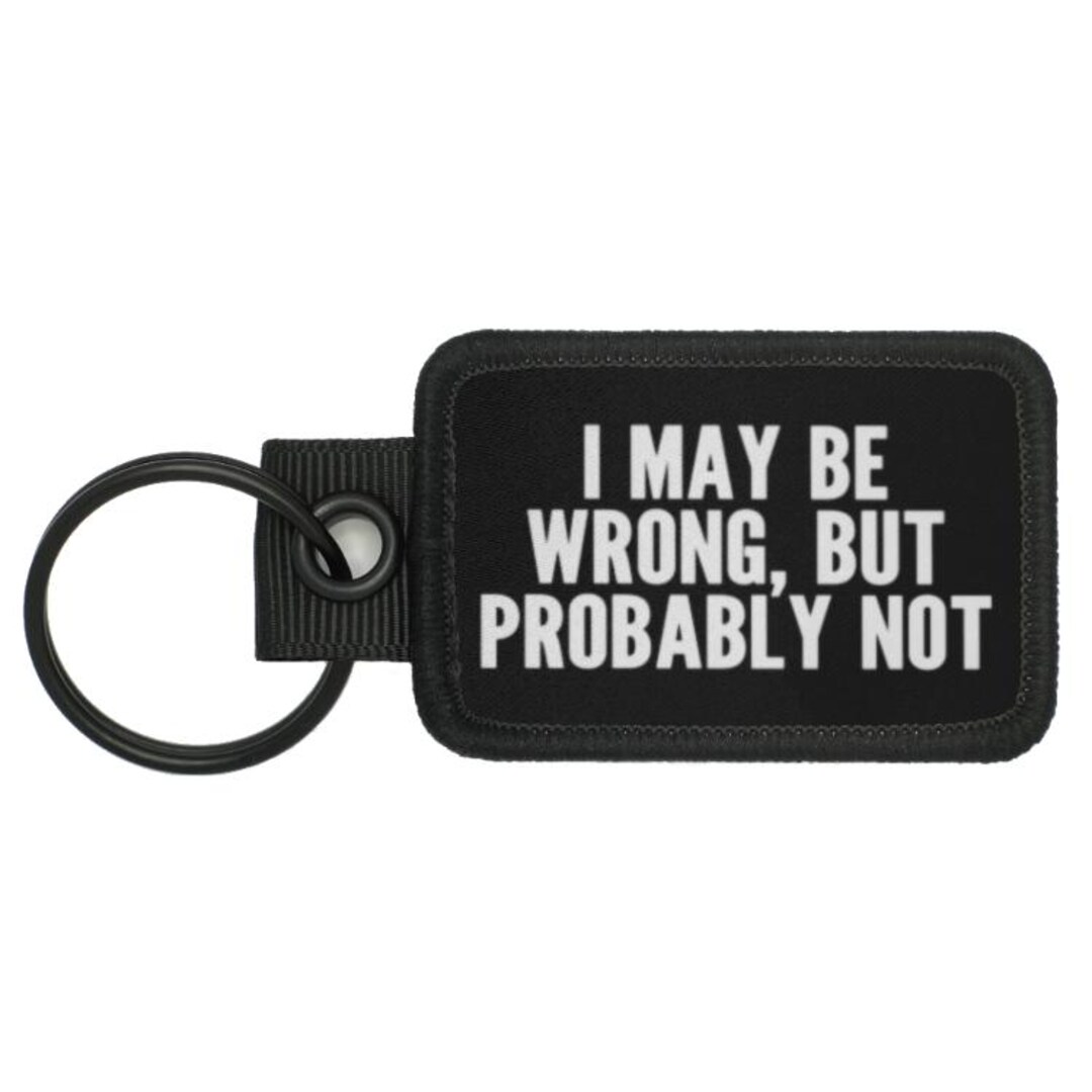 Probably Image I May Be Wrong but Probably Not Funny Meme Novelty Morale Keychain - Etsy