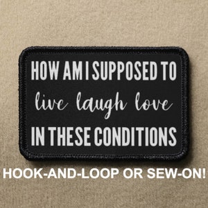 How Am I Supbunded To Live Laugh Love In Diesen Bedingungen Lustiger Neuheit Moral Patch - Haken und Schleife oder Aufnähen - PATCHRIOT Kollektion