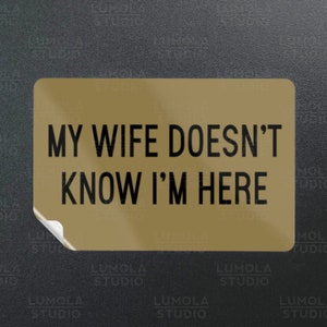 My Wife Doesnt Know Im Here Meme Funny Parody Novelty Morale Sticker, Sticker Collection by Lumola Studio