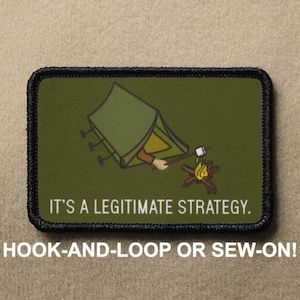 May include: A green and yellow camping tent with a stick figure holding a marshmallow over a campfire. The text "IT'S A LEGITIMATE STRATEGY." is below the image. The text "HOOK-AND-LOOP OR SEW-ON!" is below the image.