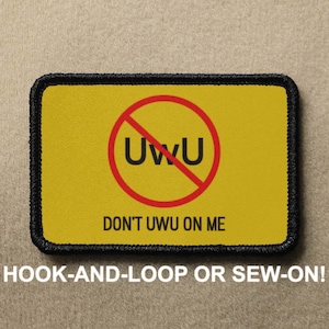 May include: A yellow patch with a red circle and a diagonal line through it. The circle has the text "UwU" inside. The text "DON'T UWU ON ME" is below the circle.