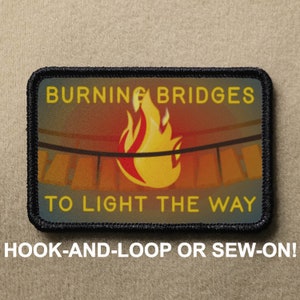 Burning Bridges To Light The Way Meme Funny Novelty Morale Patch - Hook And Loop or Sew On - PATCHRIOT Collection