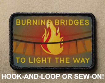Burning Bridges To Light The Way Meme Funny Novelty Morale Patch - Hook And Loop or Sew On - PATCHRIOT Collection