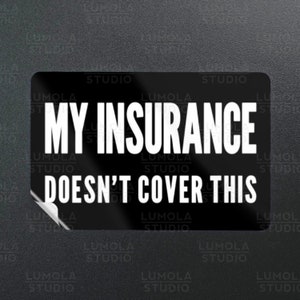 My Insurance Doesnt Cover This Funny Parody Novelty Morale Sticker, Sticker Collection by Lumola Studio