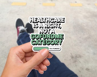 Healthcare Is a Right Not a GoFundMe Category Vinyl Sticker, Funny Political Decal, Waterproof Universal Healthcare Sticker Laptop Bumper