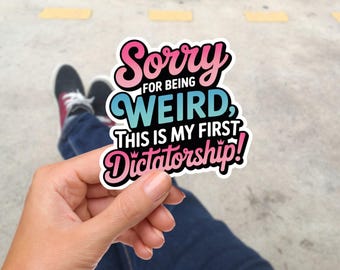 Sorry For Being Weird First Dictatorship Sticker, Cute Funny Political Vinyl Decal, Waterproof Sarcastic Sticker for Laptop Water Bottle