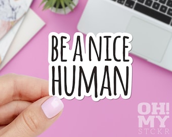 Be A Nice Human Sticker, Be Kind Sticker, Cute Sticker, Macbook Sticker, IPad Sticker, Laptop Sticker