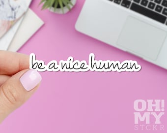 Be A Nice Human Sticker, Be Kind Sticker, Cute Sticker, Macbook Sticker, IPad Sticker, Laptop Sticker