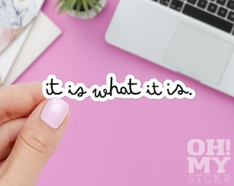It Is What It Is Sticker, Funny Sticker, Laptop Sticker