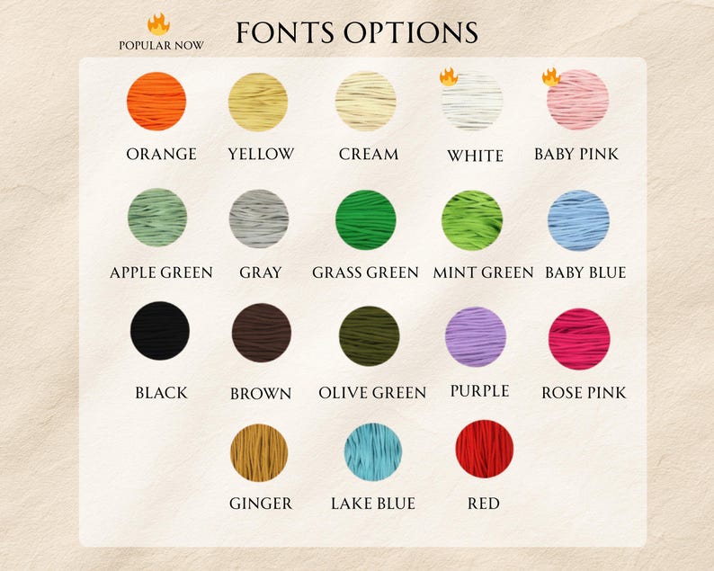 May include: A color chart with the text "FONTS OPTIONS" and "POPULAR NOW" at the top. The chart displays 18 color options, including orange, yellow, cream, white, baby pink, apple green, gray, grass green, mint green, baby blue, black, brown, olive green, purple, rose pink, ginger, lake blue, and red.