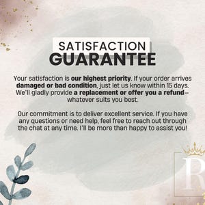 May include: A graphic with the words "SATISFACTION GUARANTEE" in bold, black text. The text below explains the commitment to customer satisfaction, including replacements or refunds for damaged orders within 15 days. A logo is in the bottom right.
