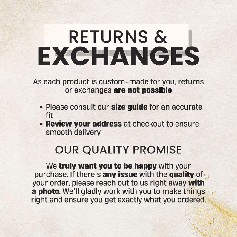 May include: Text on a white background reads "RETURNS & EXCHANGES." Below, it states that returns or exchanges are not possible as each product is custom-made. It also advises consulting the size guide and reviewing the address. The text "OUR QUALITY PROMISE" is also visible.