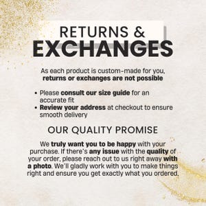 Op de afbeelding: Afbeelding met de tekst "RETURNS & EXCHANGES". De tekst legt uit dat retourneren en ruilen niet mogelijk is omdat elk product op maat wordt gemaakt. Het bevat ook een "KWALITEITSBELOFTE" en instructies om contact op te nemen met een foto.