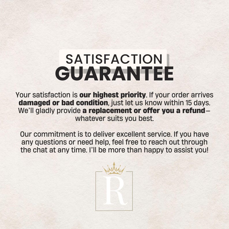 May include: Text on a light beige background reads "SATISFACTION GUARANTEE." The text promises customer satisfaction, offering replacements or refunds for damaged orders within 15 days. A logo with a crown and the letter "R" is at the bottom.