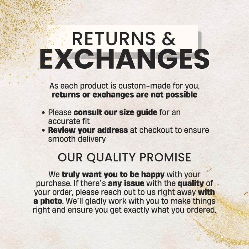 May include: Text on a cream-colored background reads "RETURNS & EXCHANGES." Additional text explains custom-made products and the quality promise. Gold glitter accents the top and bottom of the image.