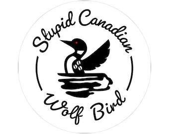 Stupid Canadian Wolf Bird Loon Sticker, Fun Laptop Décor