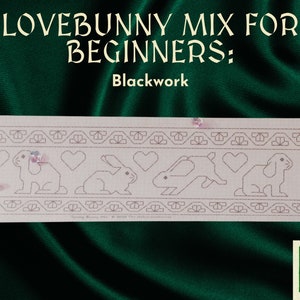 May include: Blackwork embroidery pattern featuring a row of bunnies with hearts. The pattern is titled "Lovebunny Mix for Beginners: Blackwork".
