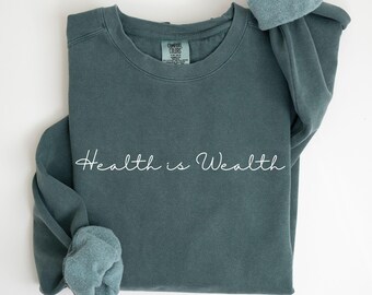 Comfort Colors® Health is Wealth Sweatshirt, Health and Wellness Shirt, Gift for Nutrition Coach,Gift for Athletic Trainer,Health Coach Gift