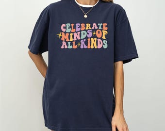 Celebrate Minds of All Kinds Comfort Colors® Shirt, Neurodiversity Shirt, Autism Awareness Shirt, SPED Tee, Special Education Teacher Shirt