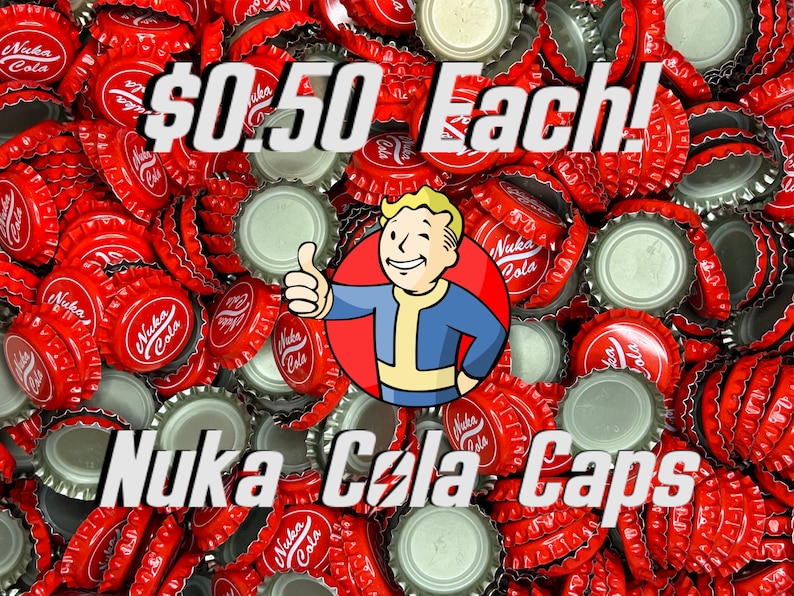 May include: A pile of red and silver bottle caps with the words "Nuka Cola" printed on them. The caps are arranged in a random pattern and are all the same size. The text "$0.50 Each!" is printed in white on a red background above the caps. A cartoon character with a red jumpsuit and a thumbs up is in the center of the image.