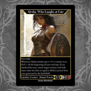 May include: A fantasy trading card featuring a woman warrior with a shield and sword. The card is titled "Alesha, Who Laughs at Fate" and has the text "First strike" and "Raid" on it. The card is a legendary creature with a power of 2 and a toughness of 2.