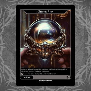 May include: Chrome Mox Magic: The Gathering card. A golden artifact with a large, clear orb in the center. The card text reads "Imprint - When Chrome Mox enters the battlefield, you may exile a nonartifact, nonland card from your hand. : Add one mana of any of the exiled card's colors. Artifact Arcane Alterations."