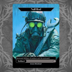 May include: A fantasy card titled "Null Rod" features a figure in a gas mask and military gear holding a large wrench. The card is labeled "Artifact" and includes the text "Activated abilities of artifacts can't be activated."