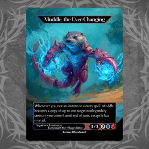 May include: A fantasy card featuring "Muddle, the Ever-Changing," an otter-like creature with blue energy orbs. The card has a black border and includes text describing its abilities and stats. The background is a gradient of teal and orange.