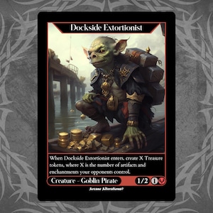 May include: A green goblin pirate creature card with a red border. The card has the text "Dockside Extortionist" and "Creature - Goblin Pirate". The card has a power of 1 and a toughness of 2. The card has a red mana symbol and a colourless mana symbol.