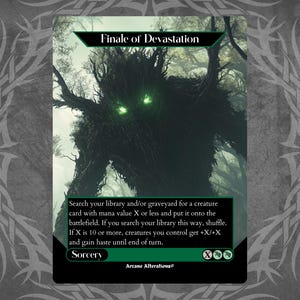 May include: A green and black Magic: The Gathering card with the text "Finale of Devastation" and the text "Search your library and/or graveyard for a creature card with mana value X or less and put it onto the battlefield. If you search your library this way, shuffle. If X is 10 or more, creatures you control get +X/+X and gain haste until end of turn. Sorcery X".