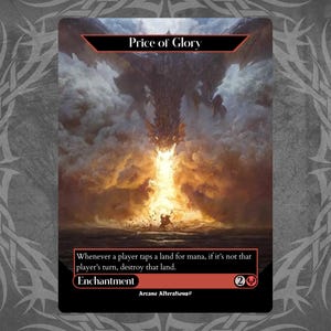 May include: A fantasy card with the title "Price of Glory" at the top. The image depicts a dragon spewing fire. The card text reads "Whenever a player taps a land for mana, if it's not that player's turn, destroy that land." The card is an enchantment.