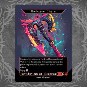 May include: A fantasy-style card game item called "The Reaver Cleaver". The card features a colorful illustration of a large axe with a red, pink, and yellow blade. The card text reads "Equipped creature gets +1/+1 and has trample and "Whenever this creature deals combat damage to a player or planeswalker, create that many Treasure tokens." Equip 3 Legendary Artifact - Equipment Arcane Alterations 2"