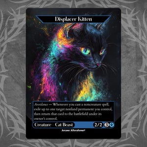 May include: A Magic: The Gathering card featuring a black cat with colorful, glowing fur. The card is titled "Displacer Kitten" and has the text "Avoidance - Whenever you cast a noncreature spell, exile up to one target nonland permanent you control, then return that card to the battlefield under its owner's control." The card is a Creature - Cat Beast with a power of 2 and a toughness of 2.