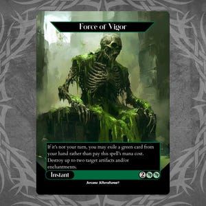 May include: A green Magic: The Gathering card with the text "Force of Vigor" and an illustration of a skeletal figure covered in green slime. The card text reads: "If it's not your turn, you may exile a green card from your hand rather than pay this spell's mana cost. Destroy up to two target artifacts and/or enchantments. Instant". The card has a mana cost of 2 green mana symbols.
