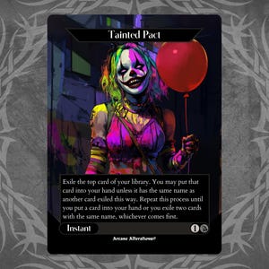 Könnte beinhalten: Eine Magic: The Gathering Karte mit einer farbenfrohen Illustration eines Clowns, der einen roten Ballon hält. Die Karte trägt den Titel "Befleckter Pakt" und enthält den Text "Exiliere die oberste Karte deiner Bibliothek. Du kannst diese Karte auf deine Hand legen, außer sie hat denselben Namen wie eine andere Karte, die auf diese Weise exiliert wurde. Wiederhole diesen Vorgang, bis du eine Karte auf deine Hand legst oder zwei Karten mit demselben Namen exilierst, je nachdem, was zuerst eintritt. Sofort 10 Arcane Alterations".