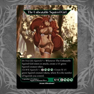 May include: A collectible trading card titled The Unbeatable Squirrel Girl featuring an illustration of a character with long auburn hair and squirrel ears. The card text includes game mechanics, the label Legendary Creature - Squirrel Human Hero, and the text Arcane Alterations at the bottom. The card has a 4/4 power and toughness rating.