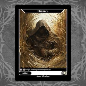 May include: A black card with the word "Haystack" at the top. The card features an illustration of a hooded figure in a field of tall grass. The text "Artifact" and "Arcane Alterations" are also present.