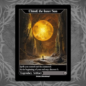 May include: A Magic: The Gathering card depicting a large, glowing orb in a cave. The card is titled "Chimil, the Inner Sun" and has the text "Spells you control can't be countered. At the beginning of your end step, discover 5. Legendary Artifact".