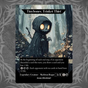 May include: A fantasy trading card featuring a skeletal creature wearing a dark hooded cloak. The card is titled "Tinybones, Trinket Thief" and has the text "At the beginning of each end step, if an opponent discarded a card this turn, you draw a card and you lose 1 life. 4: Each opponent with no cards in hand loses 10 life. Legendary Creature - Skeleton Rogue 1/2 00 Arcane Alterations".