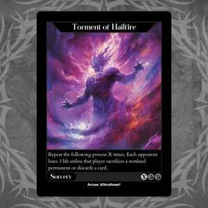 May include: A Magic: The Gathering card with a purple and orange background. The card is titled "Torment of Hailfire" and has the text "Repeat the following process X times. Each opponent loses 3 life unless that player sacrifices a nonland permanent or discards a card. Sorcery XO Arcane Alterations".