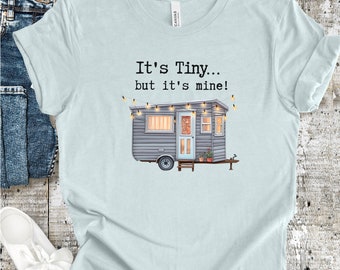 It's Tiny But It's Mine graphic t shirt, Tiny House tee, House on Wheels, Mini House xmas, Minimalist tshirt, gender neutral xmas gift D5625