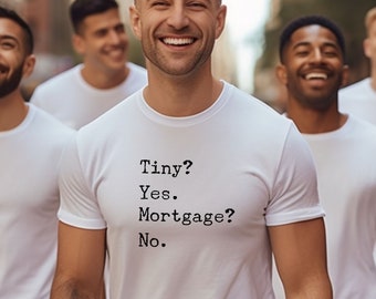 No Mortgage Tiny House T-Shirt, Minimalist Gift Tee