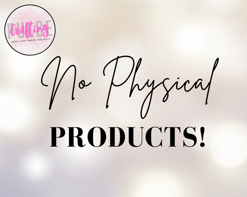 May include: A white background with a pink circle logo that says "Crafting" and "Grow Your Brand Digitally". The text "No Physical Products!" is written in black cursive and bold font.