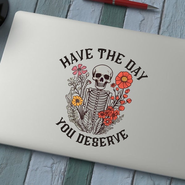 Have The Day You Deserve Sticker, Transparent Vinyl, Laptop Car Tumbler Sticker, Mental Health, Positive Karma, Manifest, Sunflower Skeleton