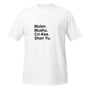 May include: White t-shirt with black text that reads "Mulan. Mushu. Cri-Kee. Shan Yu."