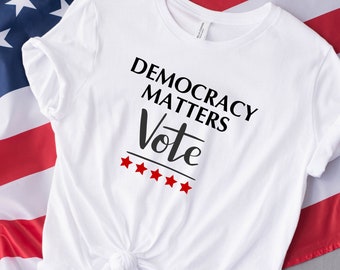 Democracy Matters Vote Tee - Political T-shirt - Vote Election Shirt - Political Activism Shirt