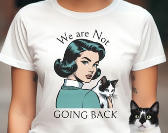 We Are Not Going Back Tee - Retro Cat Lady Voter, Election Shirt, Choose Freedom, Cat Ladies, Cat Moms
