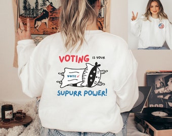 Voting is Your Supurr Power Sweatshirt - Funny Voting Shirt - Be a Super Hero and Vote!