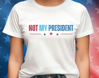 Not My President Tee -,Political Democrat T-shirt, Resist & Persist – Anti-Trump Protest Tee, Peoples March,