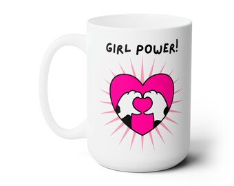 Girl Power Mug -  Because Girls Rock! The Future is Female! We Can and We Will!